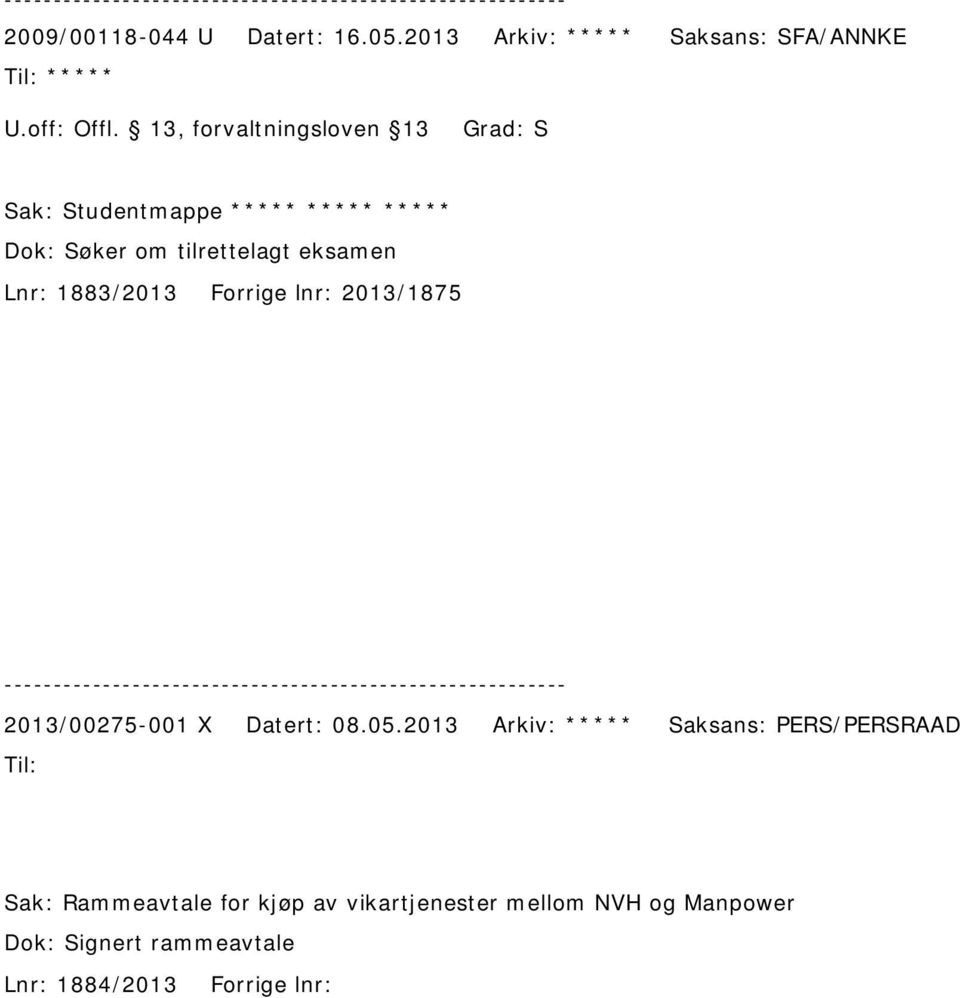 tilrettelagt eksamen Lnr: 1883/2013 Forrige lnr: 2013/1875 2013/00275-001 X Datert: 08.05.