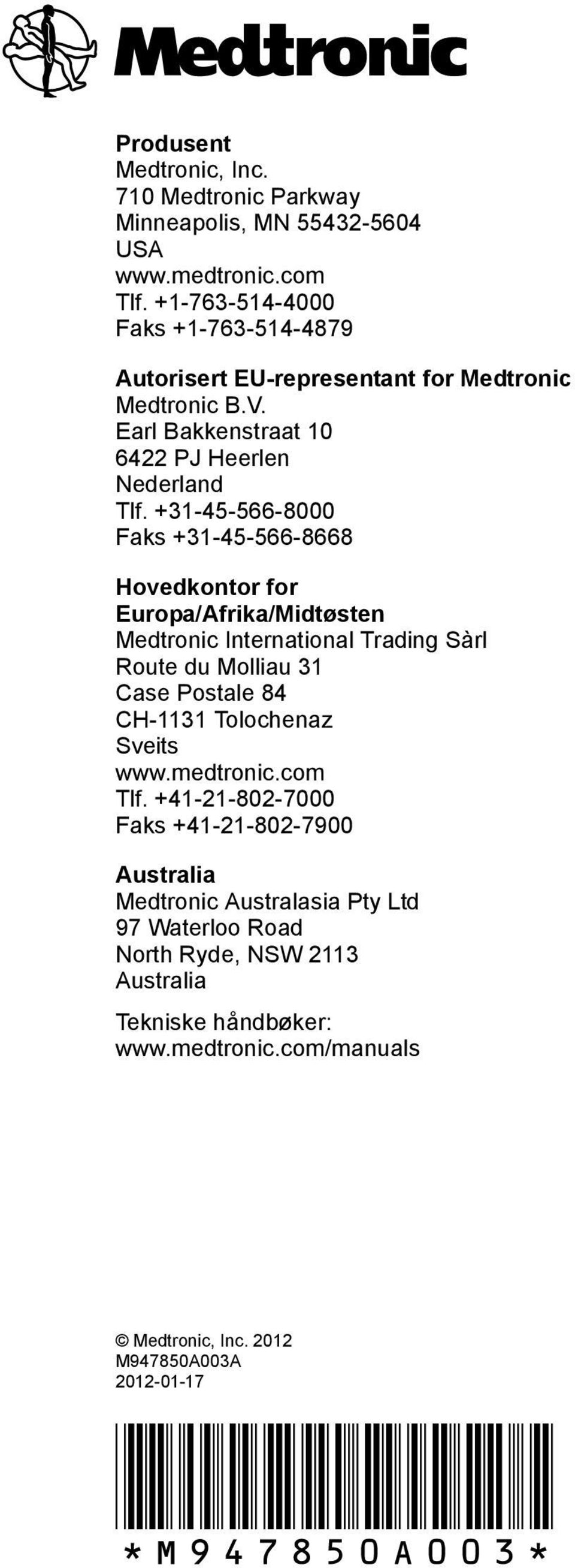 +31-45-566-8000 Faks +31-45-566-8668 Hovedkontor for Europa/Afrika/Midtøsten Medtronic International Trading Sàrl Route du Molliau 31 Case Postale 84 CH-1131 Tolochenaz