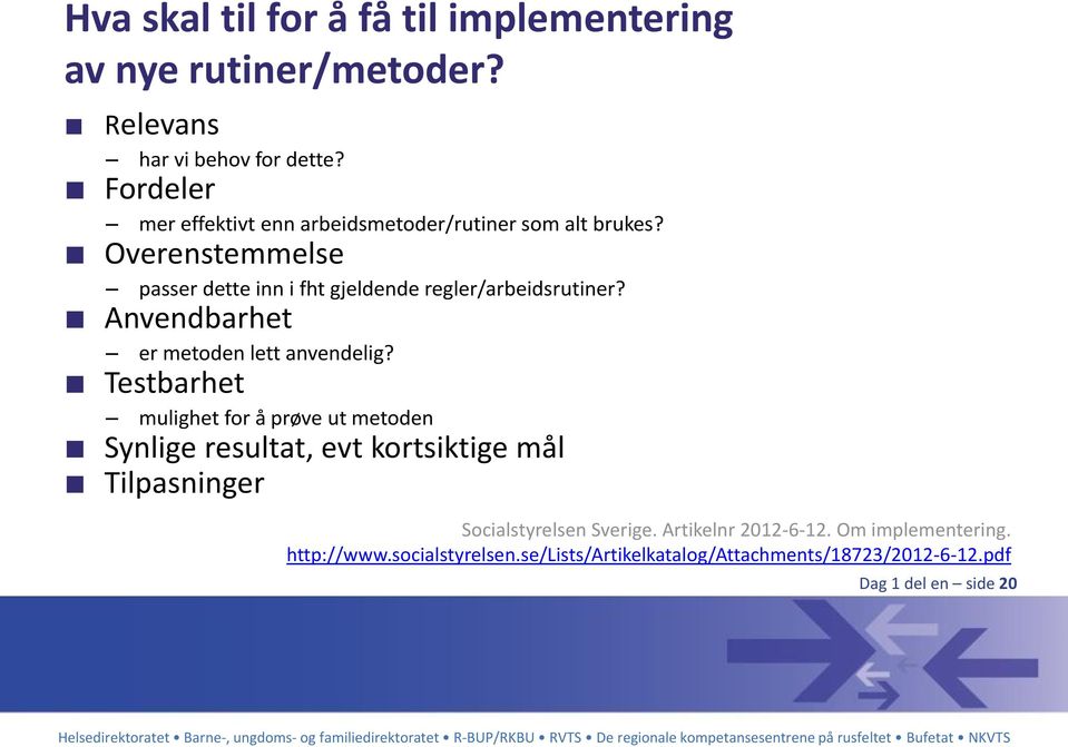 Overenstemmelse passer dette inn i fht gjeldende regler/arbeidsrutiner? Anvendbarhet er metoden lett anvendelig?