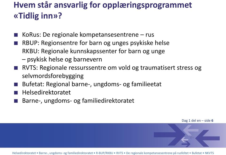 kunnskapssenter for barn og unge psykisk helse og barnevern RVTS: Regionale ressurssentre om vold og