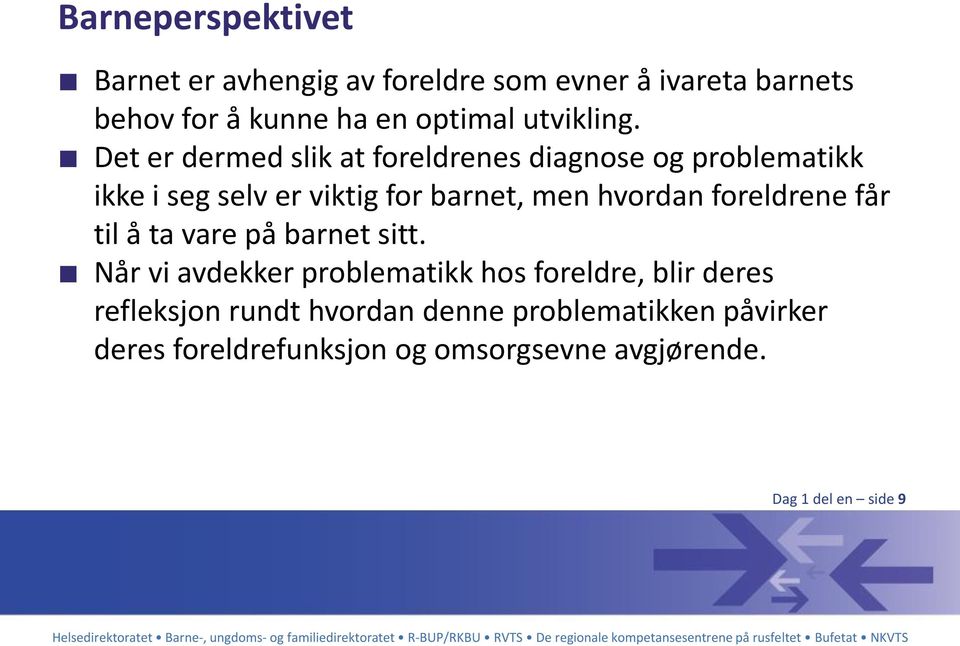 Det er dermed slik at foreldrenes diagnose og problematikk ikke i seg selv er viktig for barnet, men hvordan