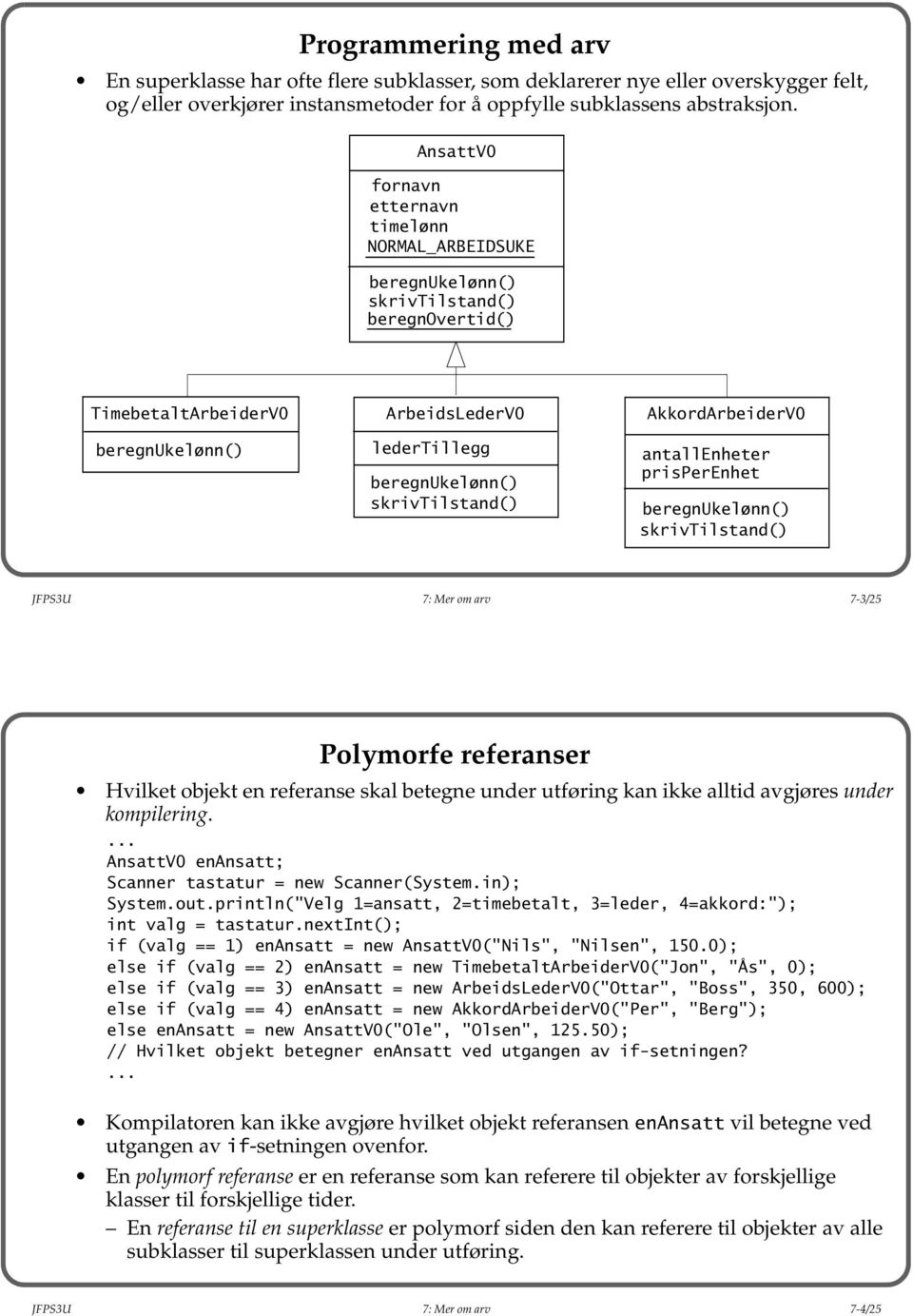 AkkordArbeiderV0 antallenheter prisperenhet beregnukelønn() skrivtilstand() JFPS3U 7: Mer om arv 7-3/25 Polymorfe referanser Hvilket objekt en referanse skal betegne under utføring kan ikke alltid