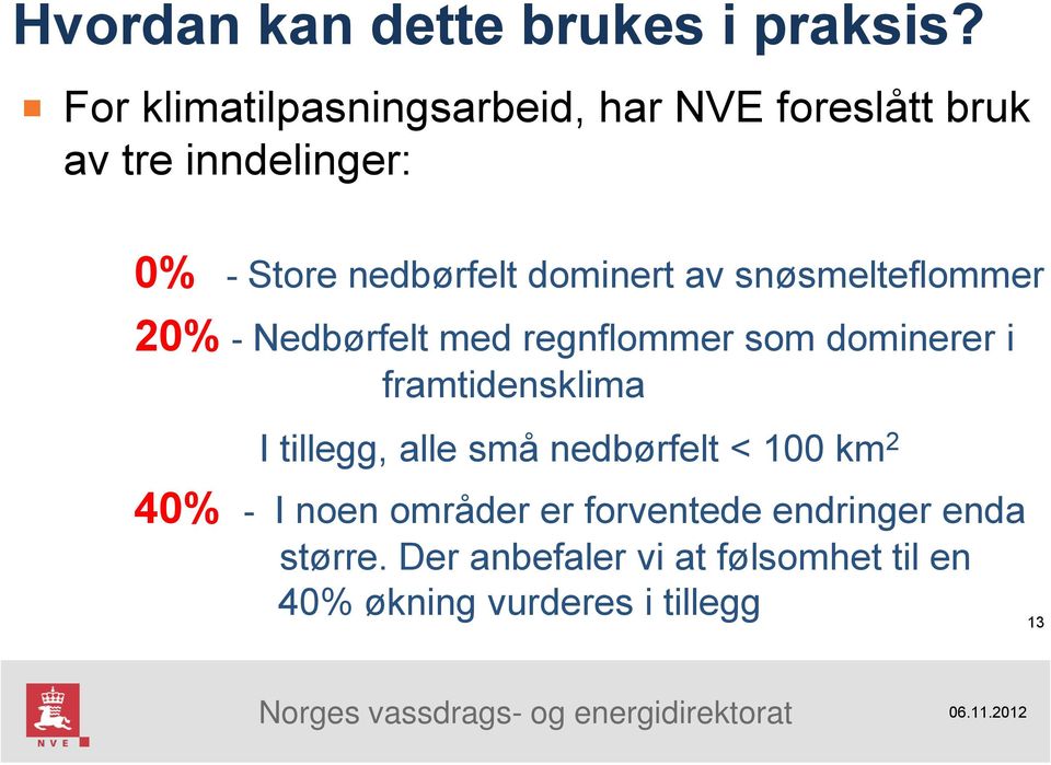 dominert av snøsmelteflommer 20% - Nedbørfelt med regnflommer som dominerer i framtidensklima I