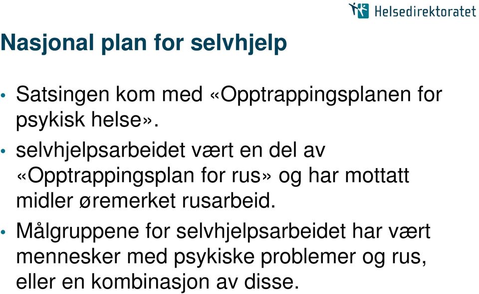 selvhjelpsarbeidet vært en del av «Opptrappingsplan for rus» og har mottatt