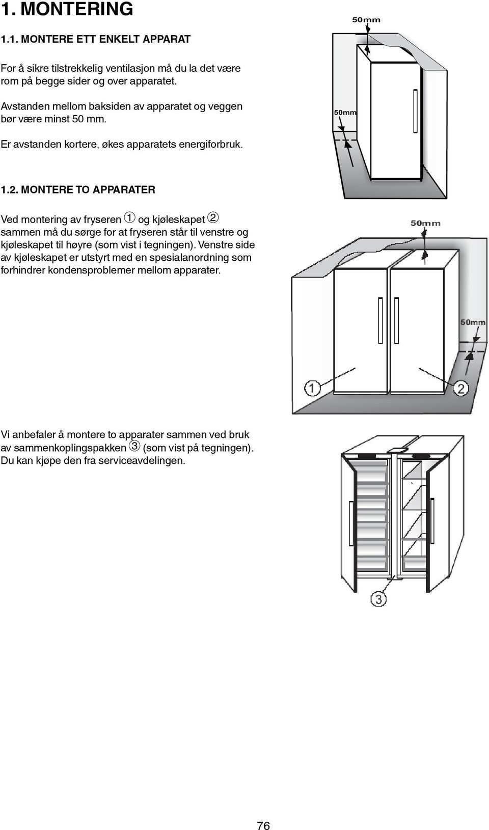 INSTALLING TWO APPLIANCES Ved montering av fryseren 1 og kjøleskapet 2 sammen må du sørge for at fryseren står til venstre og kjøleskapet During til installing høyre (som the freezer vist i