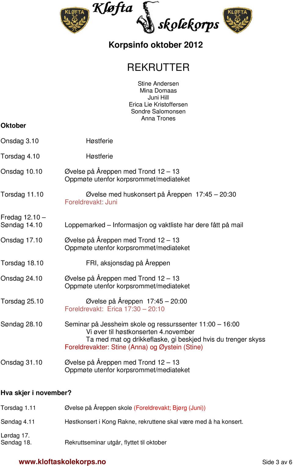 10 Øvelse på Åreppen med Trond 12 13 Torsdag 18.10 FRI, aksjonsdag på Åreppen Onsdag 24.10 Øvelse på Åreppen med Trond 12 13 Torsdag 25.