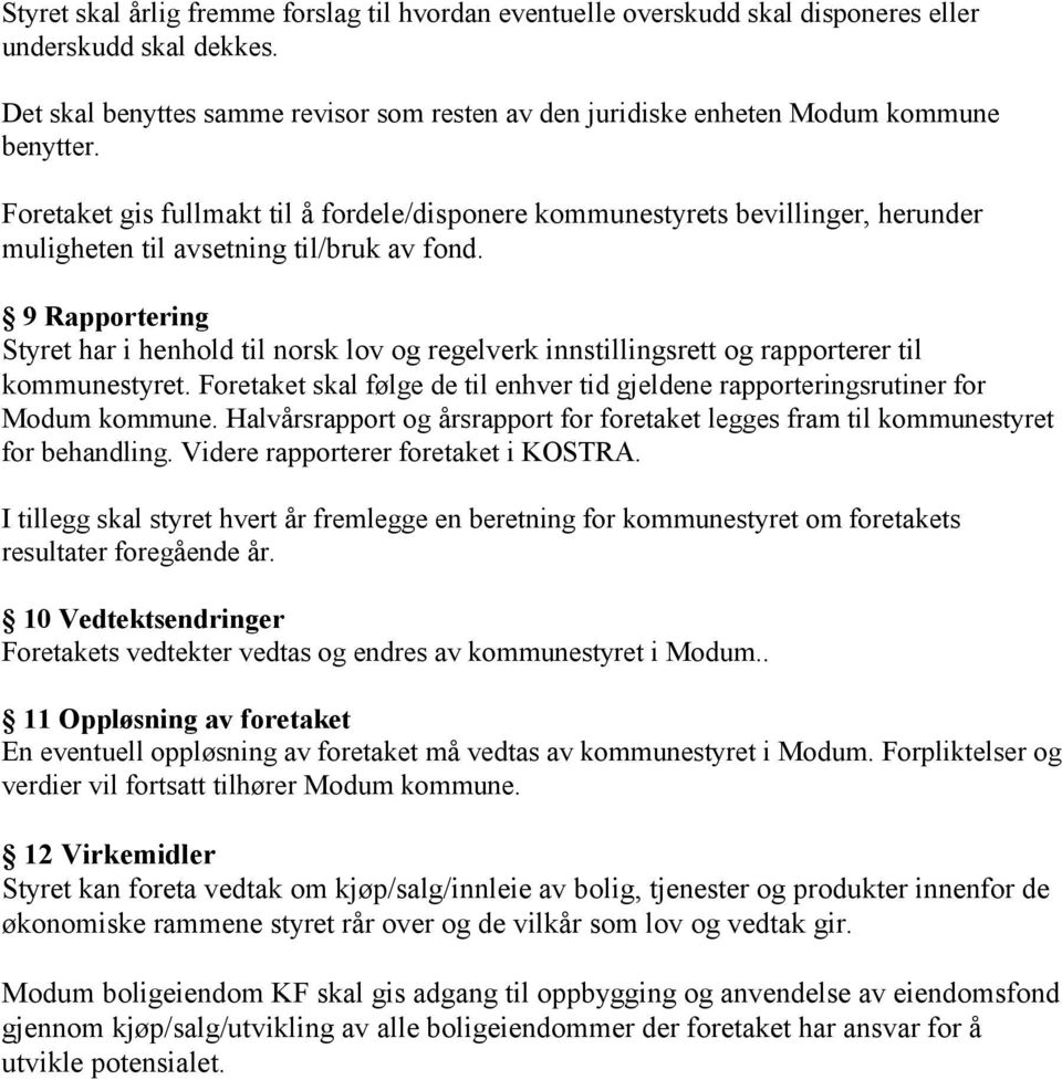 Foretaket gis fullmakt til å fordele/disponere kommunestyrets bevillinger, herunder muligheten til avsetning til/bruk av fond.