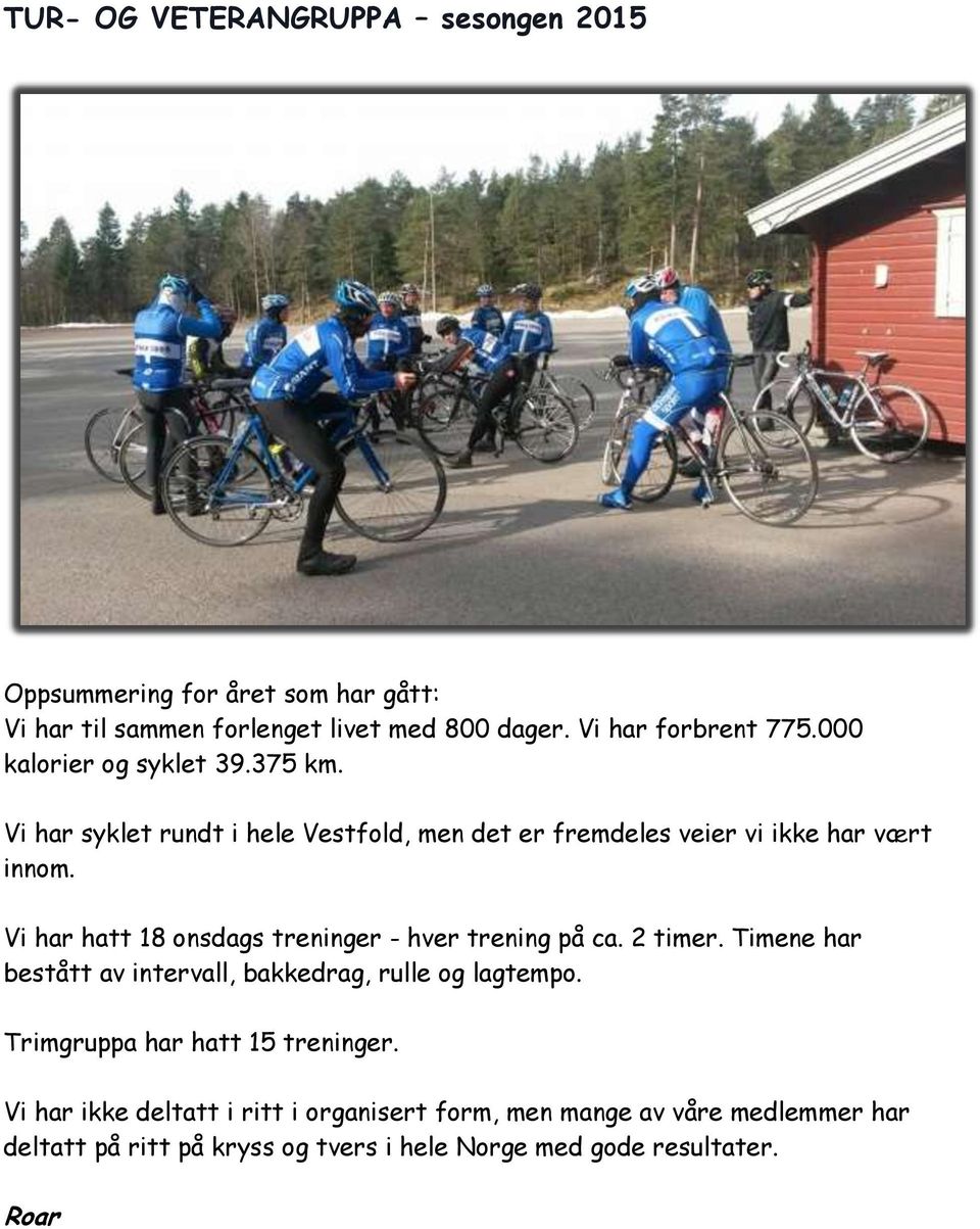 Vi har hatt 18 onsdags treninger - hver trening på ca. 2 timer. Timene har bestått av intervall, bakkedrag, rulle og lagtempo.