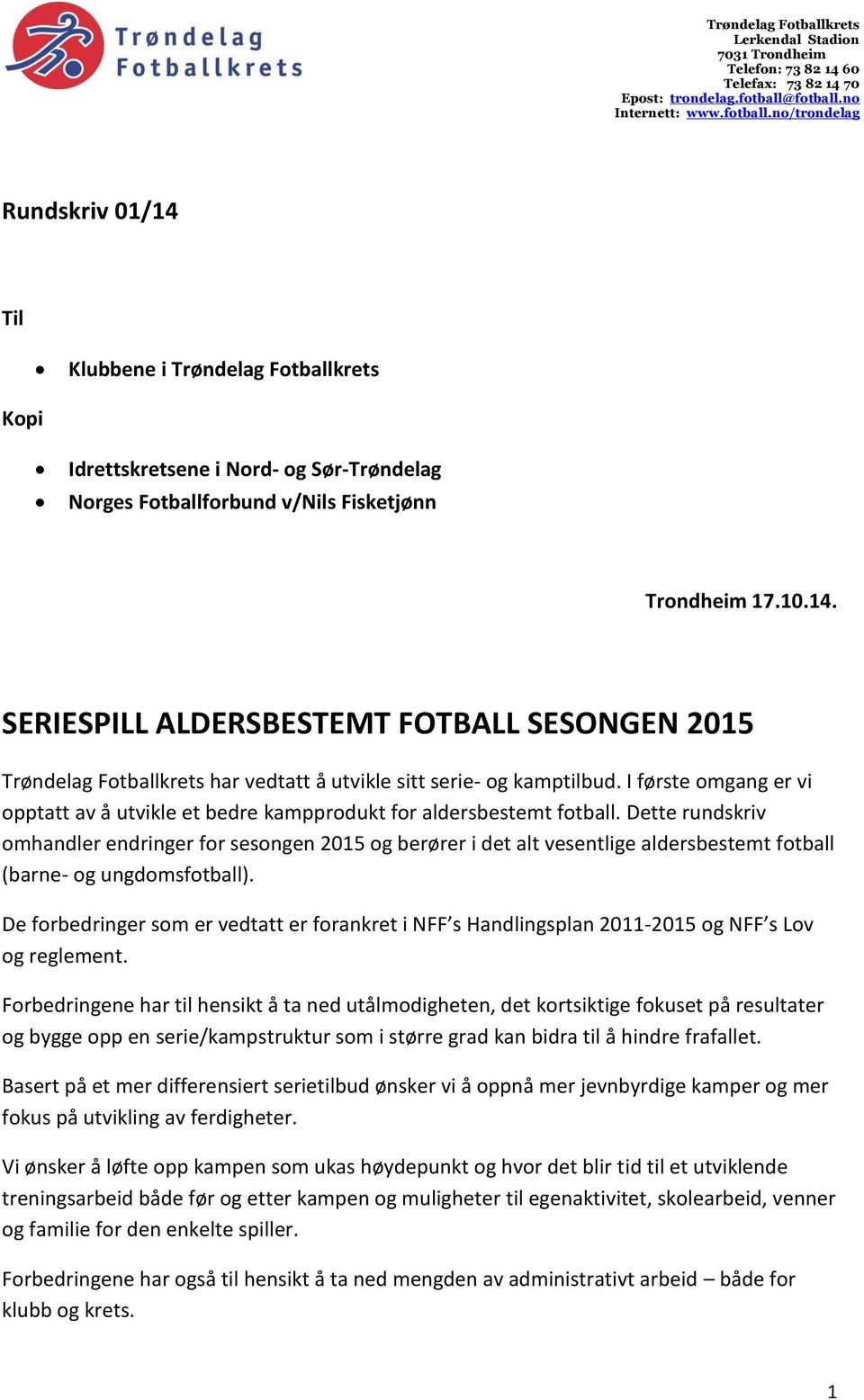 Dette rundskriv omhandler endringer for sesongen 2015 og berører i det alt vesentlige aldersbestemt fotball (barne- og ungdomsfotball).