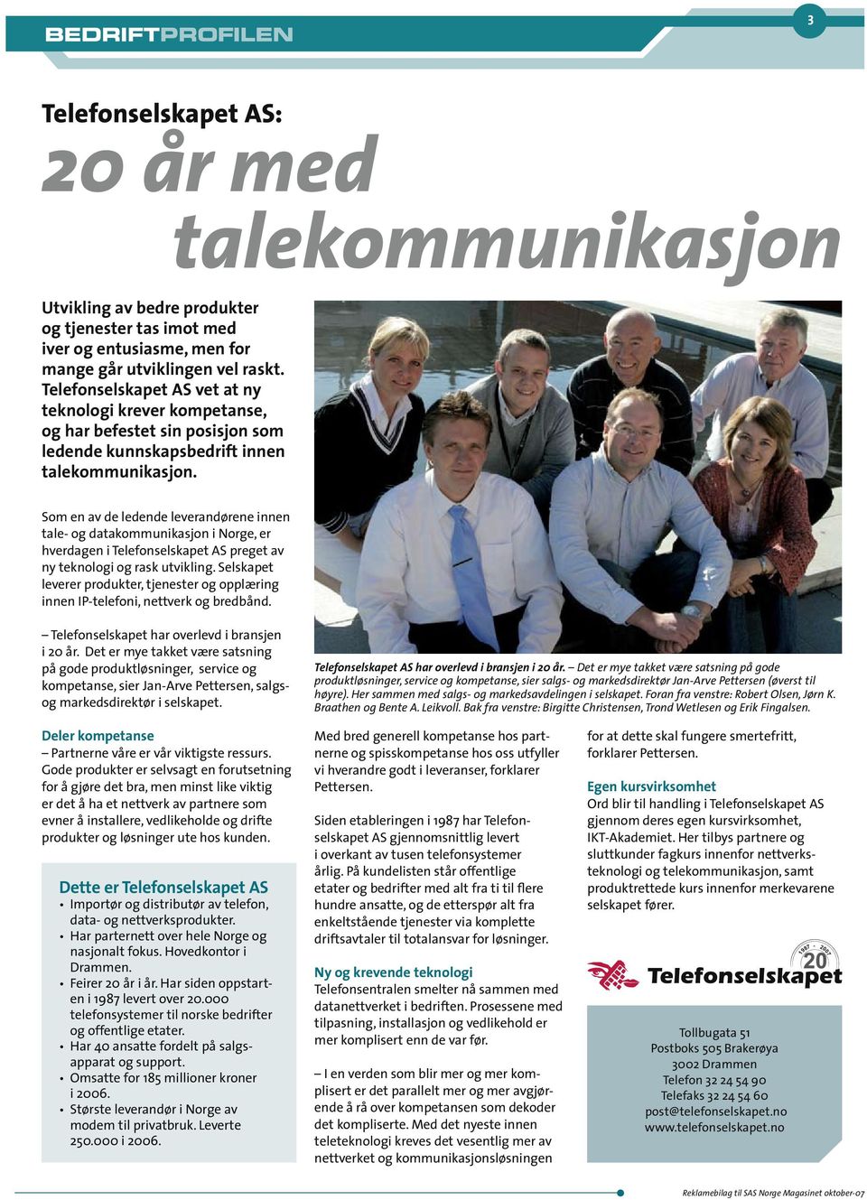 Som en av de ledende leverandørene innen tale- og datakommunikasjon i Norge, er hverdagen i Telefonselskapet AS preget av ny teknologi og rask utvikling.