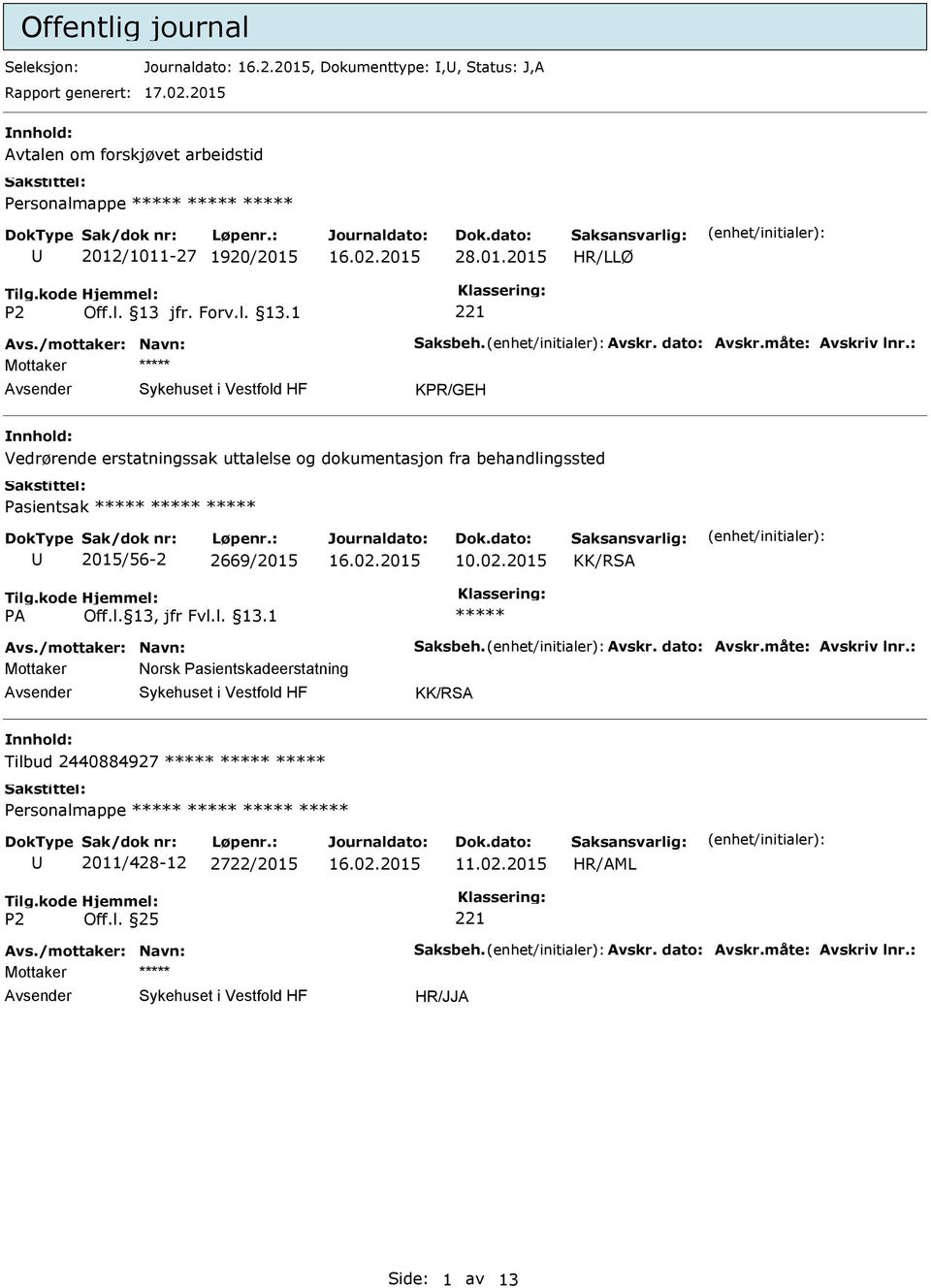 : Mottaker KPR/GEH nnhold: Vedrørende erstatningssak uttalelse og dokumentasjon fra behandlingssted Pasientsak 2015/56-2 2669/2015 KK/RSA Avs./mottaker: Navn: Saksbeh.