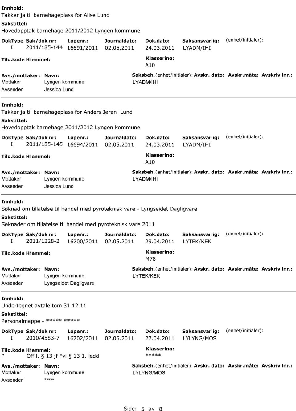 2011 LYADM/H LYADM/H Jessica Lund Søknad om tillatelse til handel med pyroteknisk vare - Lyngseidet Dagligvare Søknader om tillatelse til handel med