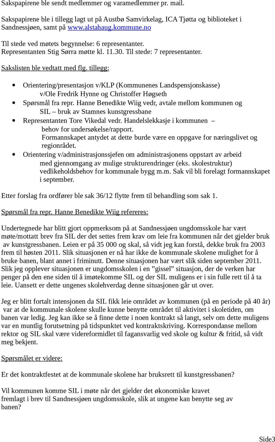 tillegg: Orientering/presentasjon v/klp (Kommunenes Landspensjonskasse) v/ole Fredrik Hynne og Christoffer Høgseth Spørsmål fra repr.