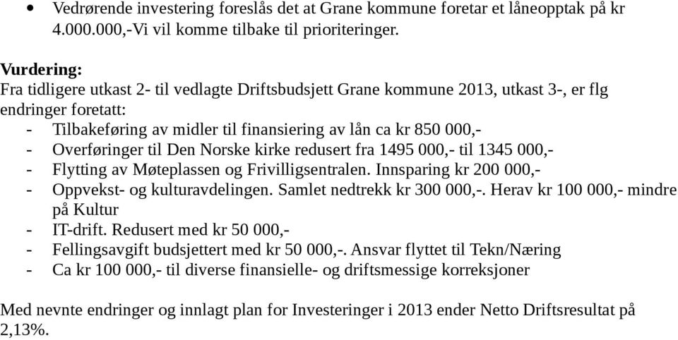 Overføringer til Den Norske kirke redusert fra 1495 000,- til 1345 000,- - Flytting av Møteplassen og Frivilligsentralen. Innsparing kr 200 000,- - Oppvekst- og kulturavdelingen.