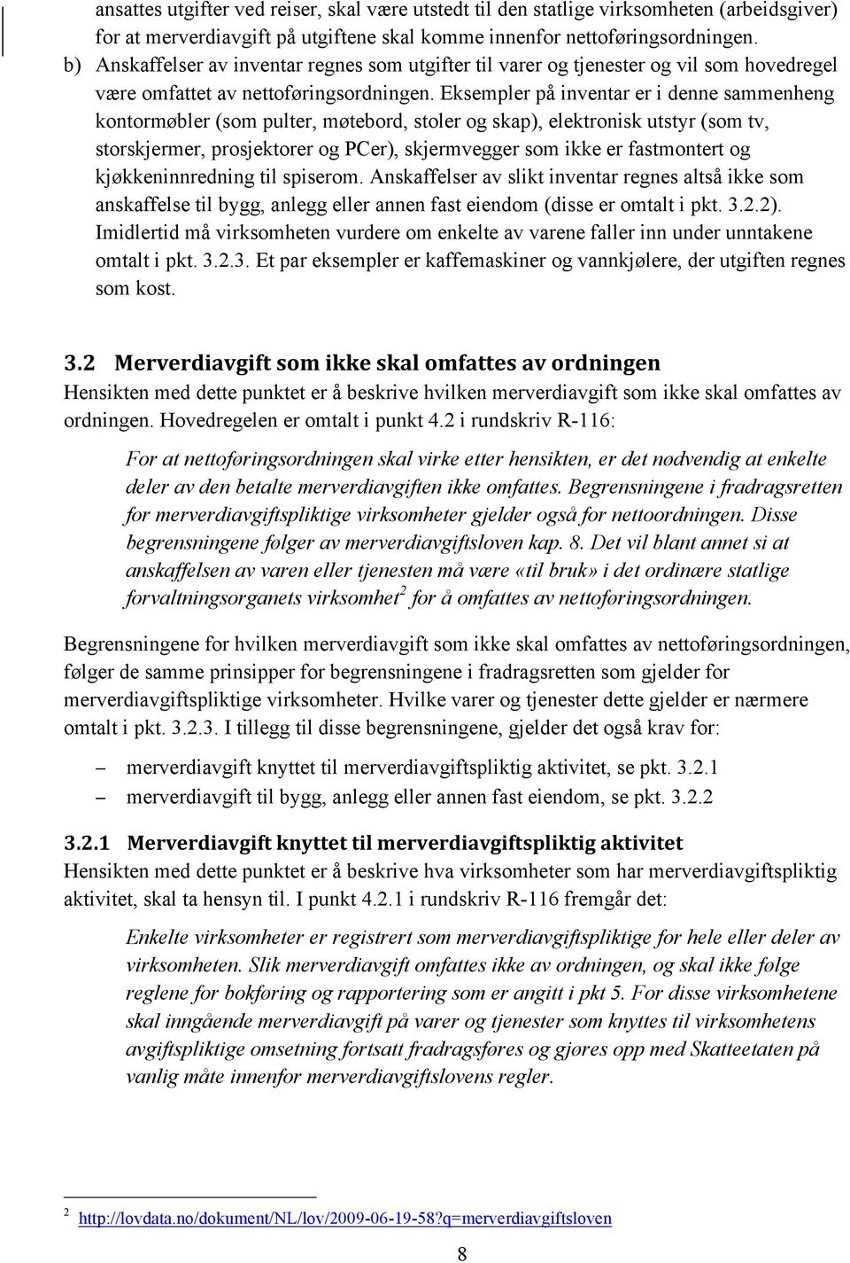 Eksempler på inventar er i denne sammenheng kontormøbler (som pulter, møtebord, stoler og skap), elektronisk utstyr (som tv, storskjermer, prosjektorer og PCer), skjermvegger som ikke er fastmontert