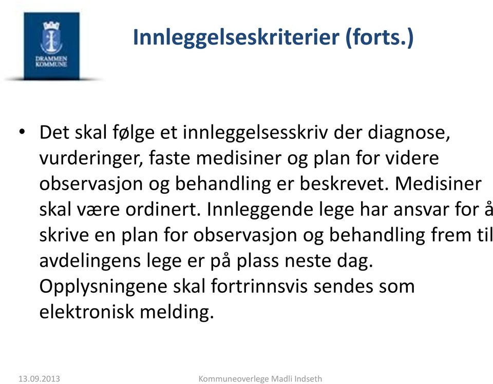 observasjon og behandling er beskrevet. Medisiner skal være ordinert.