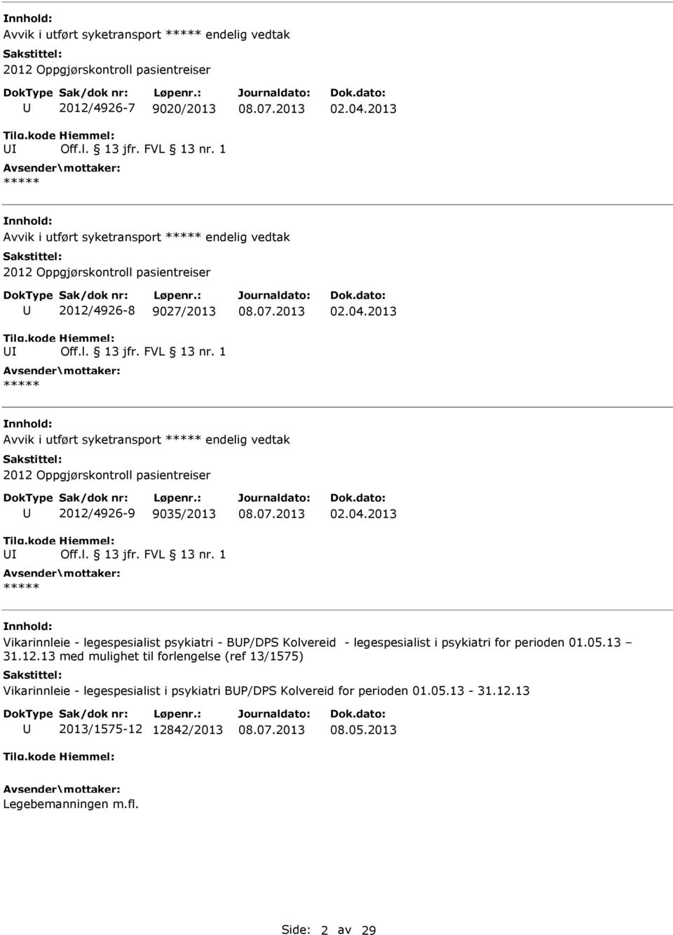 2013 Avvik i utført syketransport ***** endelig vedtak 2012 Oppgjørskontroll pasientreiser 2012/4926-9 9035/2013 ***** 02.04.