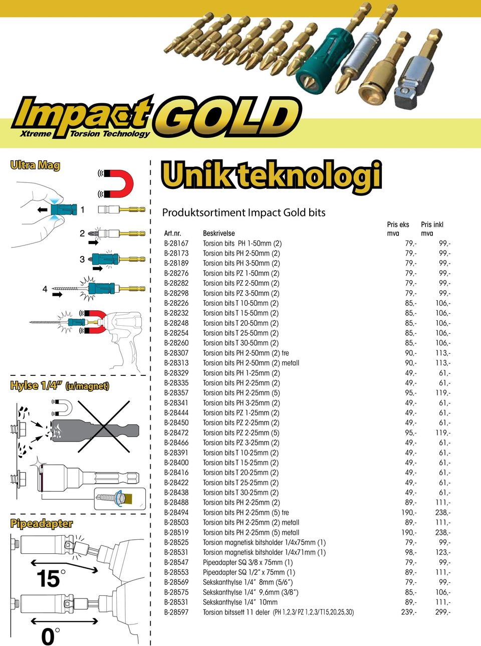 1-50mm (2) 79,- 99,- B-28282 Torsion bits PZ 2-50mm (2) 79,- 99,- B-28298 Torsion bits PZ 3-50mm (2) 79,- 99,- B-28226 Torsion bits T 10-50mm (2) 85,- 106,- B-28232 Torsion bits T 15-50mm (2) 85,-