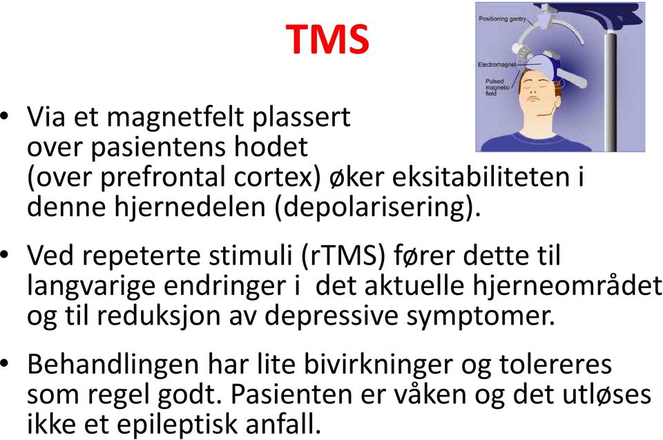 Ved repeterte stimuli (rtms) fører dette til langvarige endringer i det aktuelle hjerneområdet og