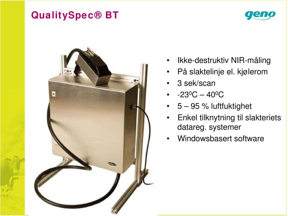 kjølerom 3 sek/scan -23 0 C 40 0 C 5 95 %