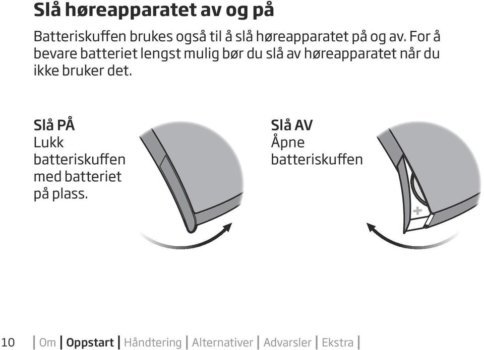 For å bevare batteriet lengst mulig bør du slå av høreapparatet når du ikke