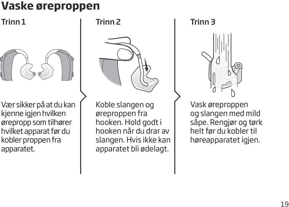 Koble slangen og øreproppen fra hooken. Hold godt i hooken når du drar av slangen.