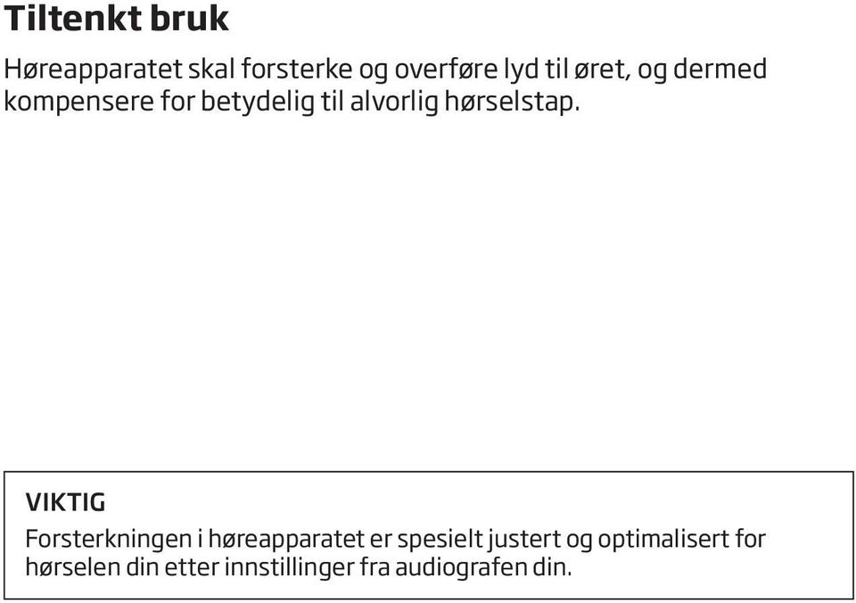 VIKTIG Forsterkningen i høreapparatet er spesielt justert og