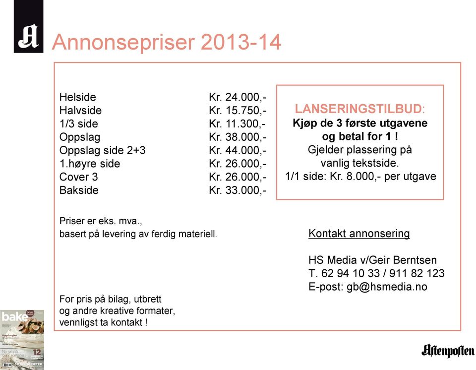 Gjelder plassering på vanlig tekstside. 1/1 side: Kr. 8.000,- per utgave Priser er eks. mva., basert på levering av ferdig materiell.