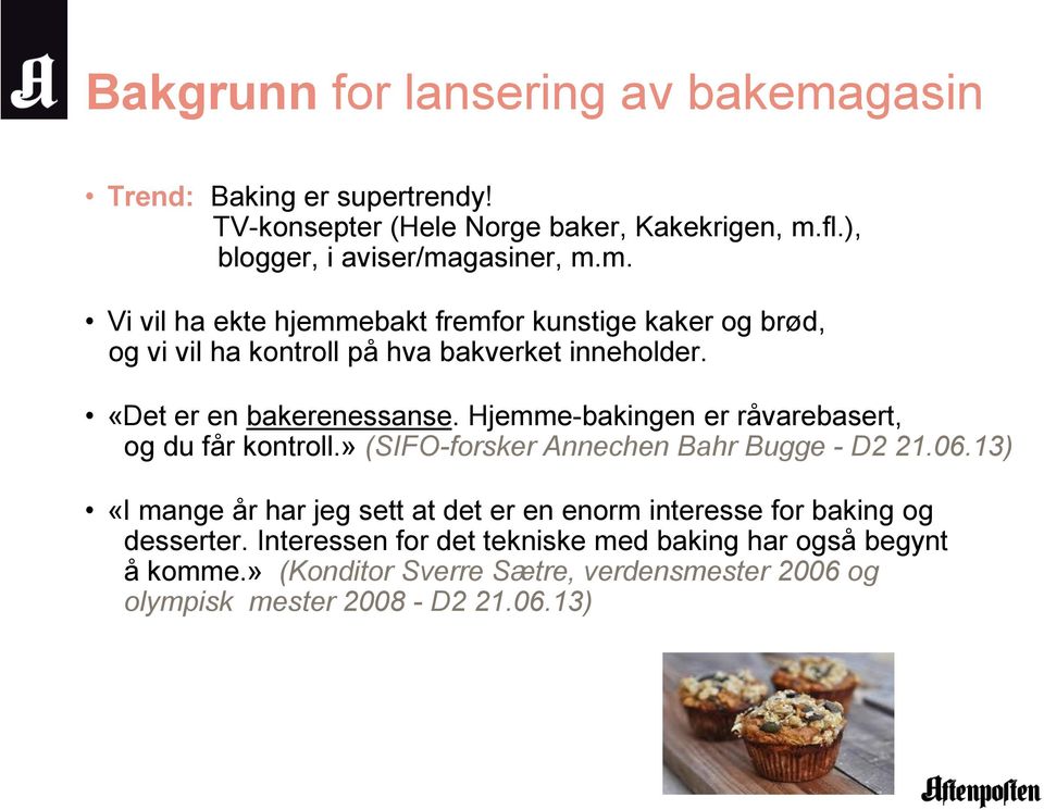 13) «I mange år har jeg sett at det er en enorm interesse for baking og desserter. Interessen for det tekniske med baking har også begynt å komme.