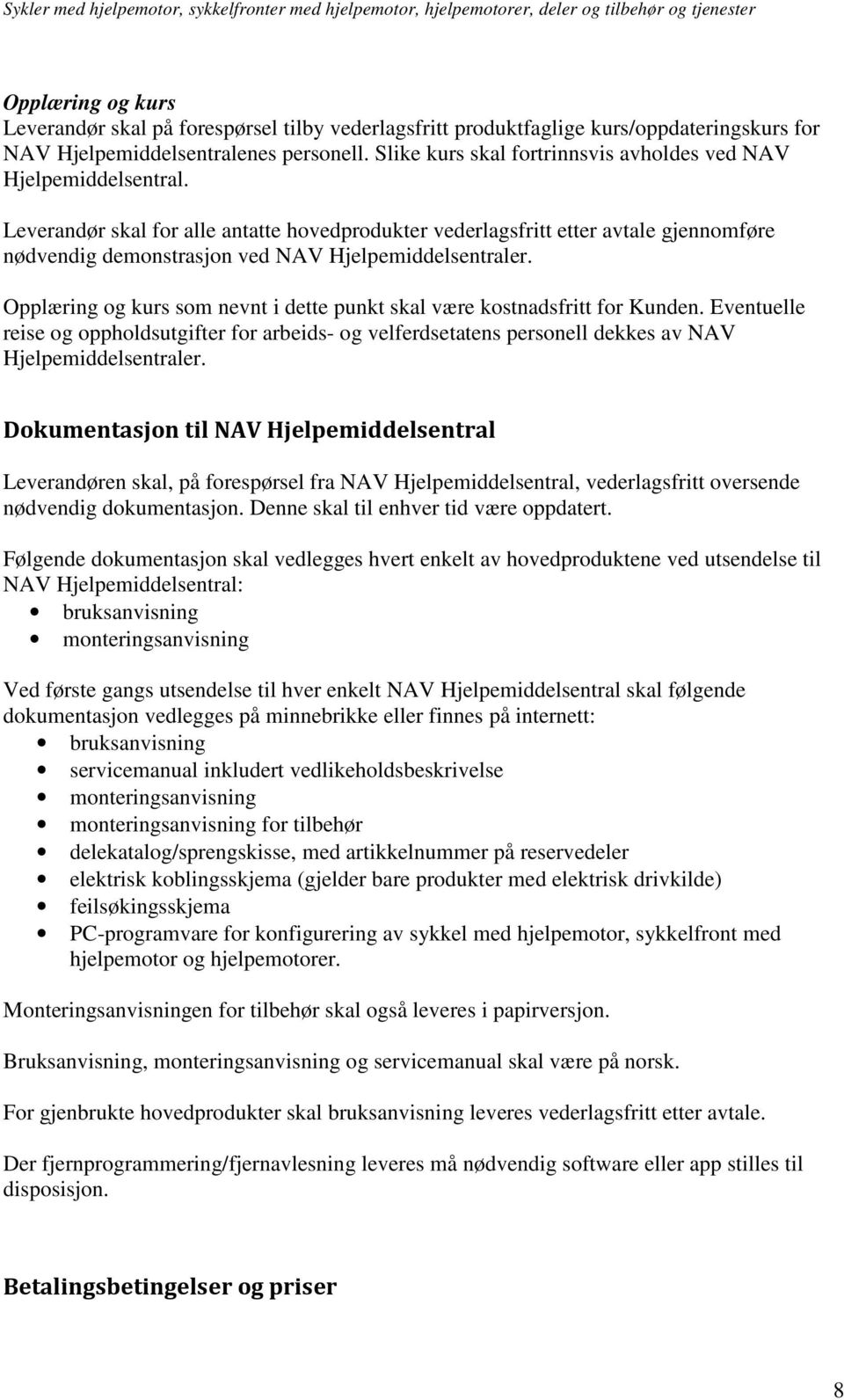 Leverandør skal for alle antatte hovedprodukter vederlagsfritt etter avtale gjennomføre nødvendig demonstrasjon ved NAV Hjelpemiddelsentraler.