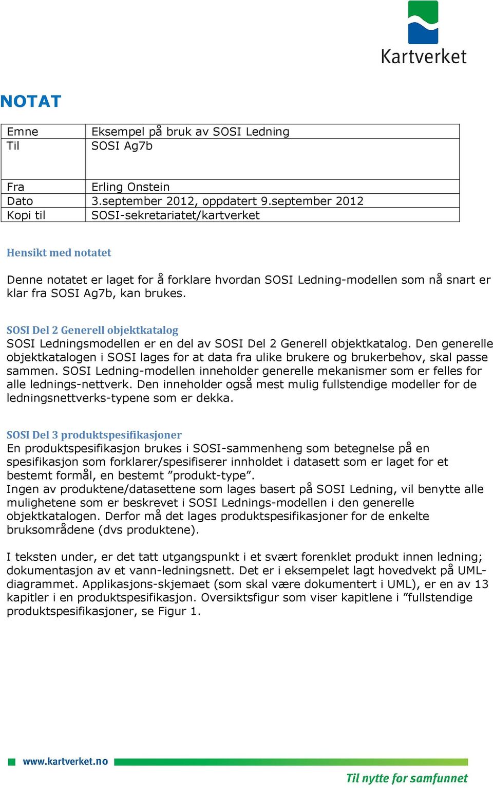 SOSI Del 2 Generell objektkatalog SOSI Ledningsmodellen er en del av SOSI Del 2 Generell objektkatalog.