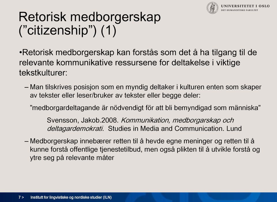 bemyndigad som människa Svensson, Jakob.2008. Kommunikation, medborgarskap och deltagardemokrati. Studies in Media and Communication.