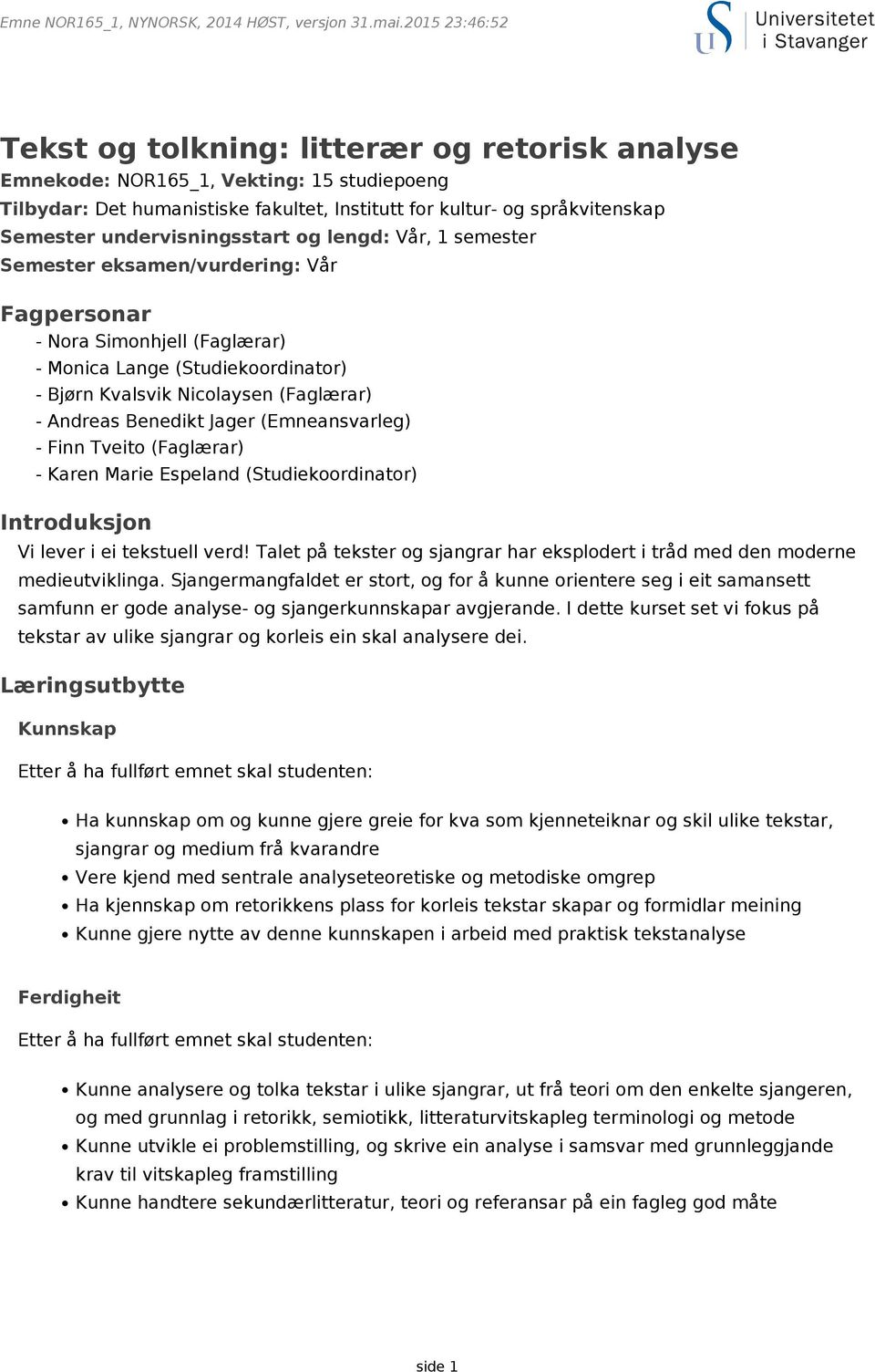 (Emneansvarleg) - Finn Tveito (Faglærar) - Karen Marie Espeland (Studiekoordinator) Introduksjon Vi lever i ei tekstuell verd!