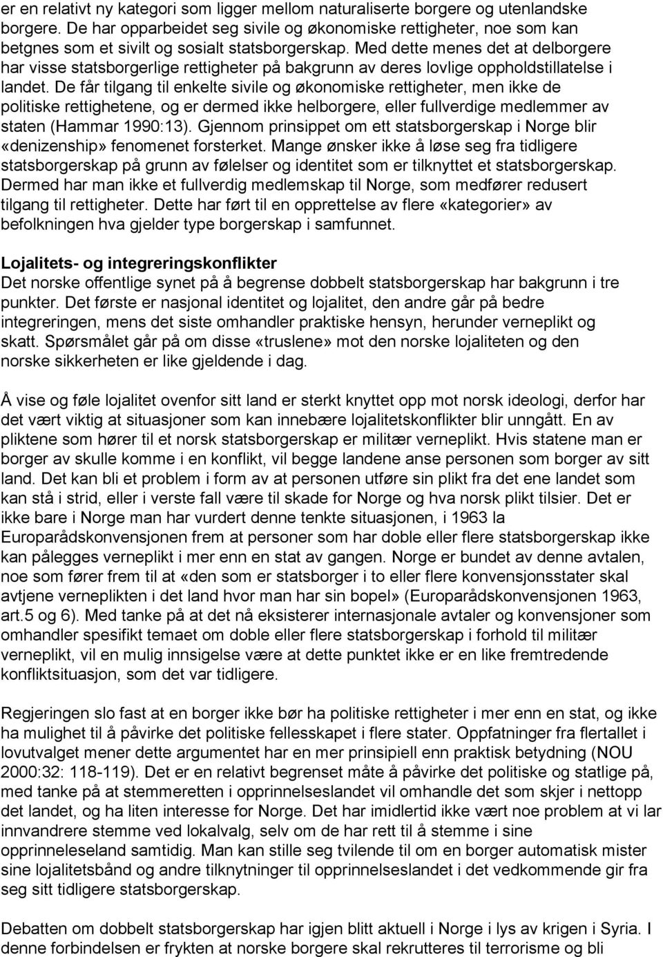 Med dette menes det at delborgere har visse statsborgerlige rettigheter på bakgrunn av deres lovlige oppholdstillatelse i landet.