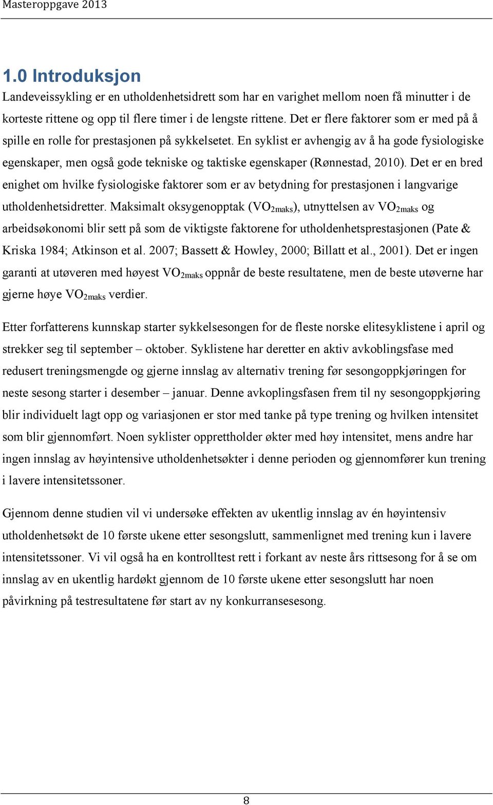 En syklist er avhengig av å ha gode fysiologiske egenskaper, men også gode tekniske og taktiske egenskaper (Rønnestad, 2010).