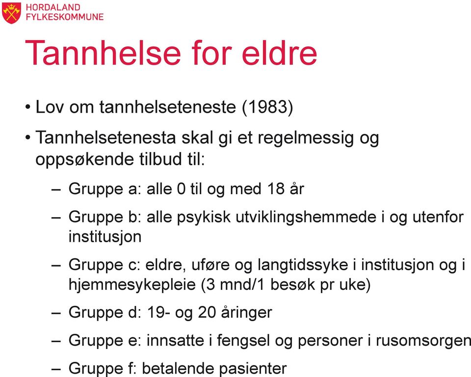 institusjon Gruppe c: eldre, uføre og langtidssyke i institusjon og i hjemmesykepleie (3 mnd/1 besøk pr