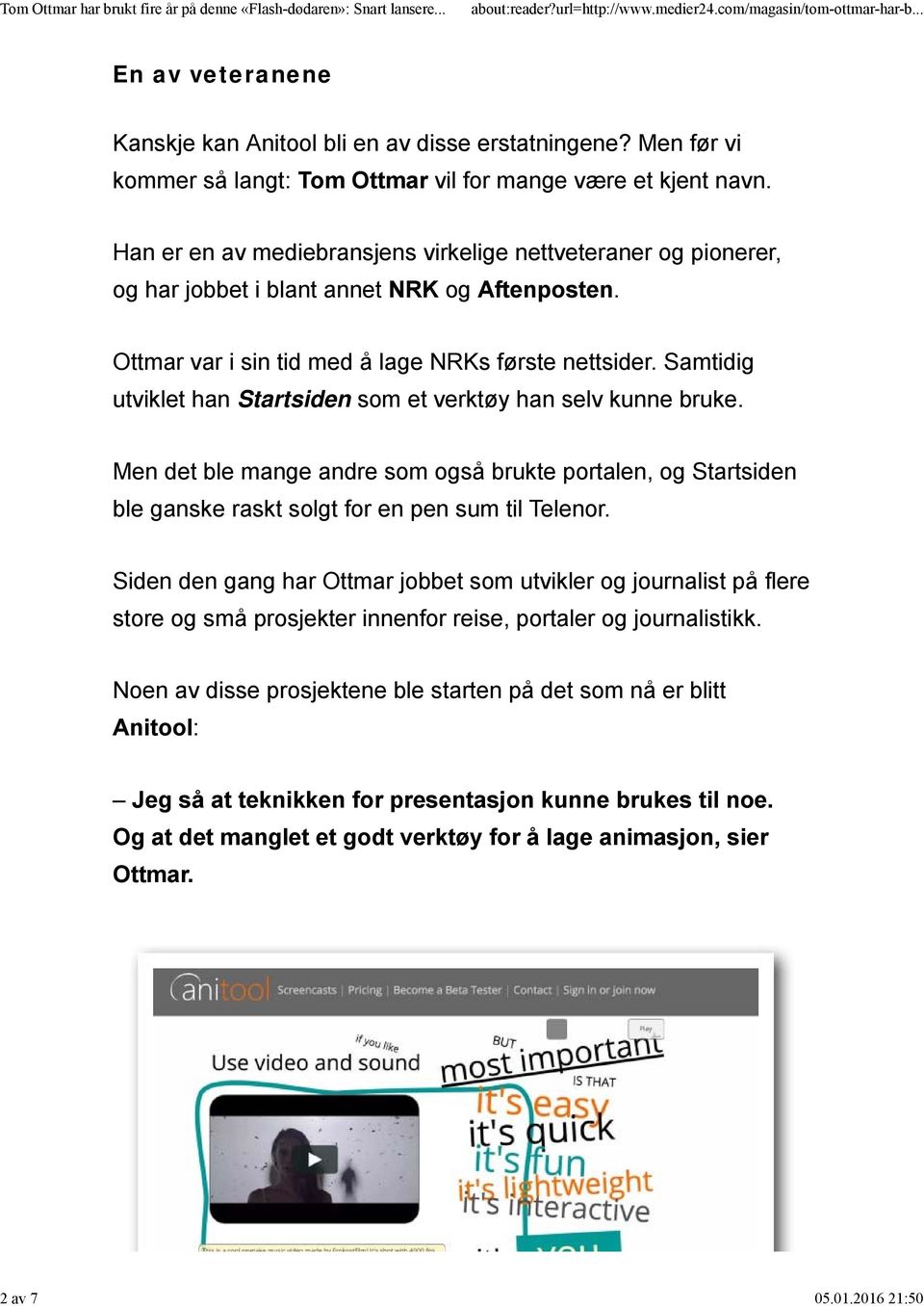 Samtidig utviklet han Startsiden som et verktøy han selv kunne bruke. Men det ble mange andre som også brukte portalen, og Startsiden ble ganske raskt solgt for en pen sum til Telenor.