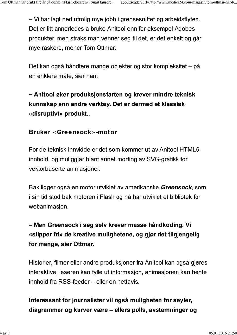 Det kan også håndtere mange objekter og stor kompleksitet på en enklere måte, sier han: Anitool øker produksjonsfarten og krever mindre teknisk kunnskap enn andre verktøy.