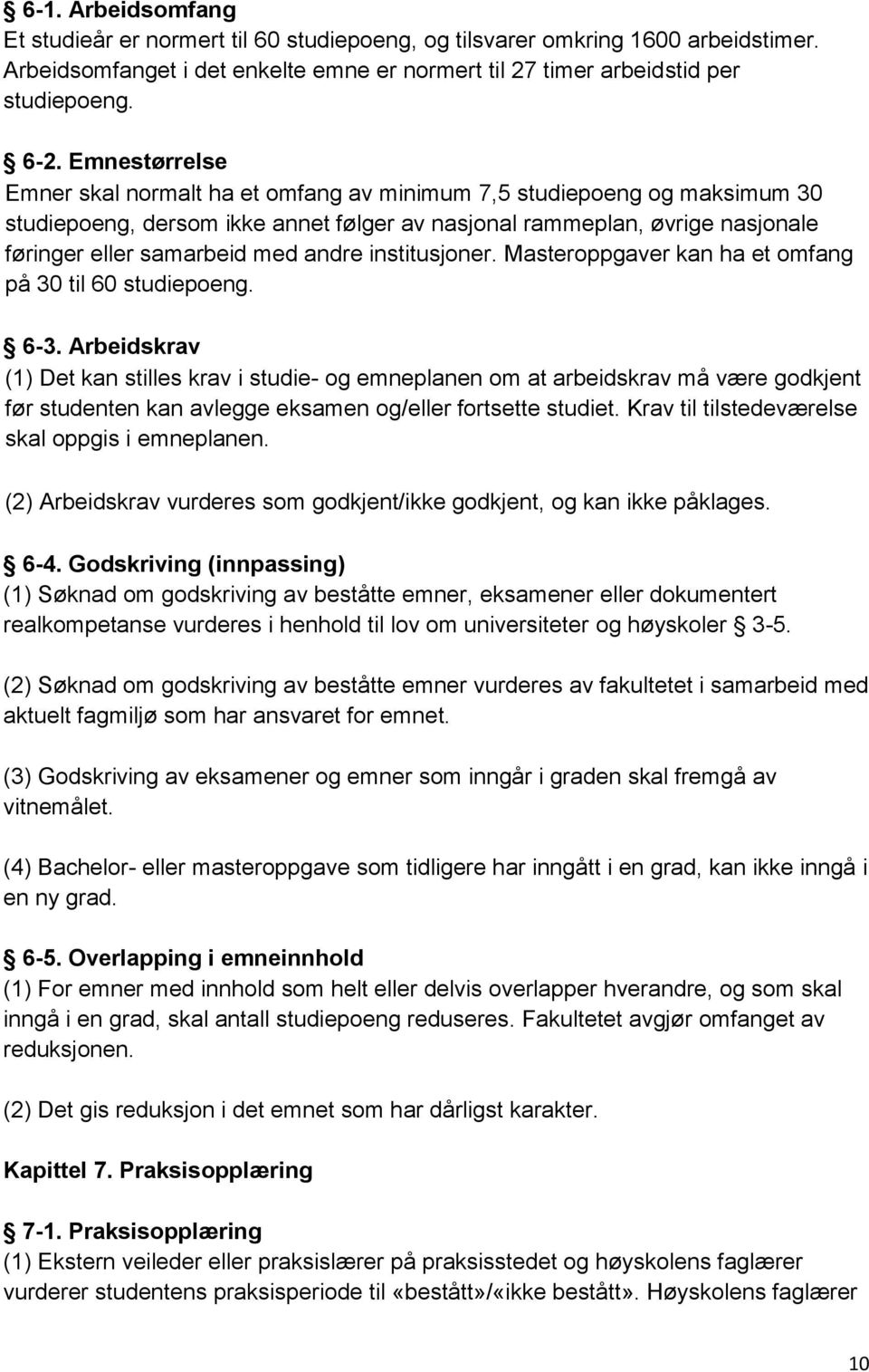 andre institusjoner. Masteroppgaver kan ha et omfang på 30 til 60 studiepoeng. 6-3.