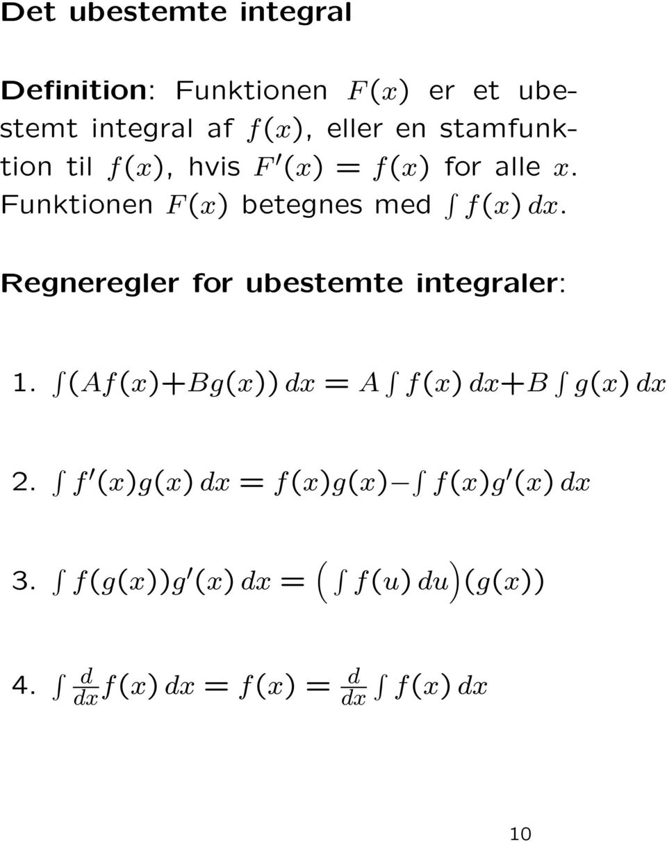 Funktionen F () betegnes med f() d. Regneregler for ubestemte integraler:.