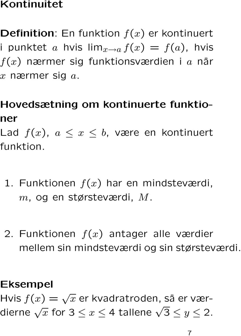 Hovedsætning om kontinuerte funktioner Lad f(), a b, være en kontinuert funktion.