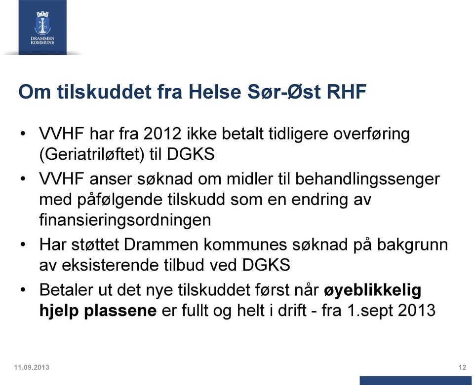 finansieringsordningen Har støttet Drammen kommunes søknad på bakgrunn av eksisterende tilbud ved DGKS