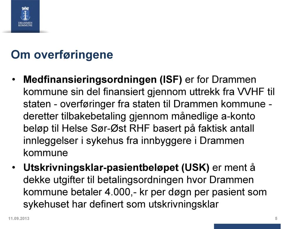 faktisk antall innleggelser i sykehus fra innbyggere i Drammen kommune Utskrivningsklar-pasientbeløpet (USK) er ment å dekke utgifter