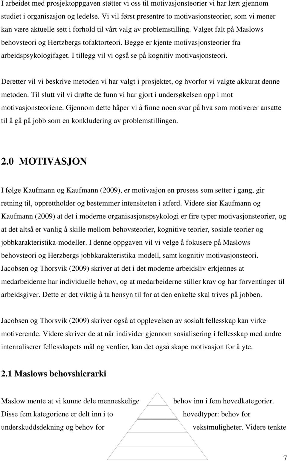 Begge er kjente motivasjonsteorier fra arbeidspsykologifaget. I tillegg vil vi også se på kognitiv motivasjonsteori.