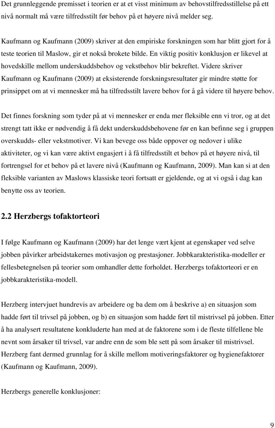 En viktig positiv konklusjon er likevel at hovedskille mellom underskuddsbehov og vekstbehov blir bekreftet.