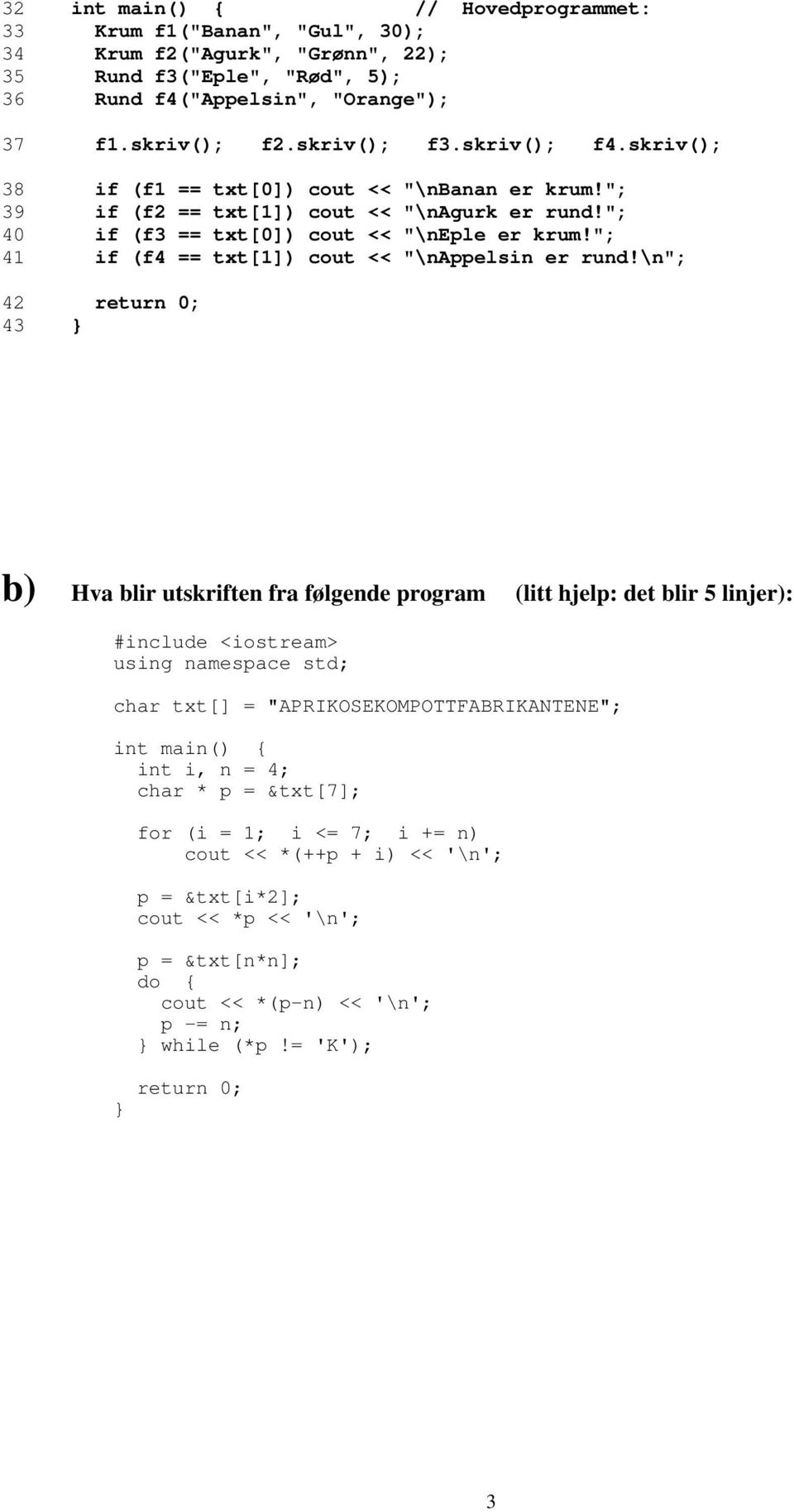 "; 41 if (f4 == txt[1]) cout << "\nappelsin er rund!