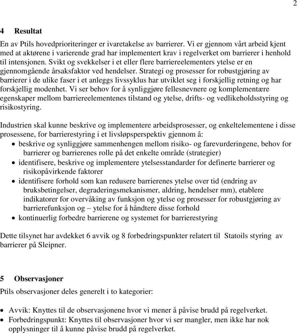 Svikt og svekkelser i et eller flere barriereelementers ytelse er en gjennomgående årsaksfaktor ved hendelser.