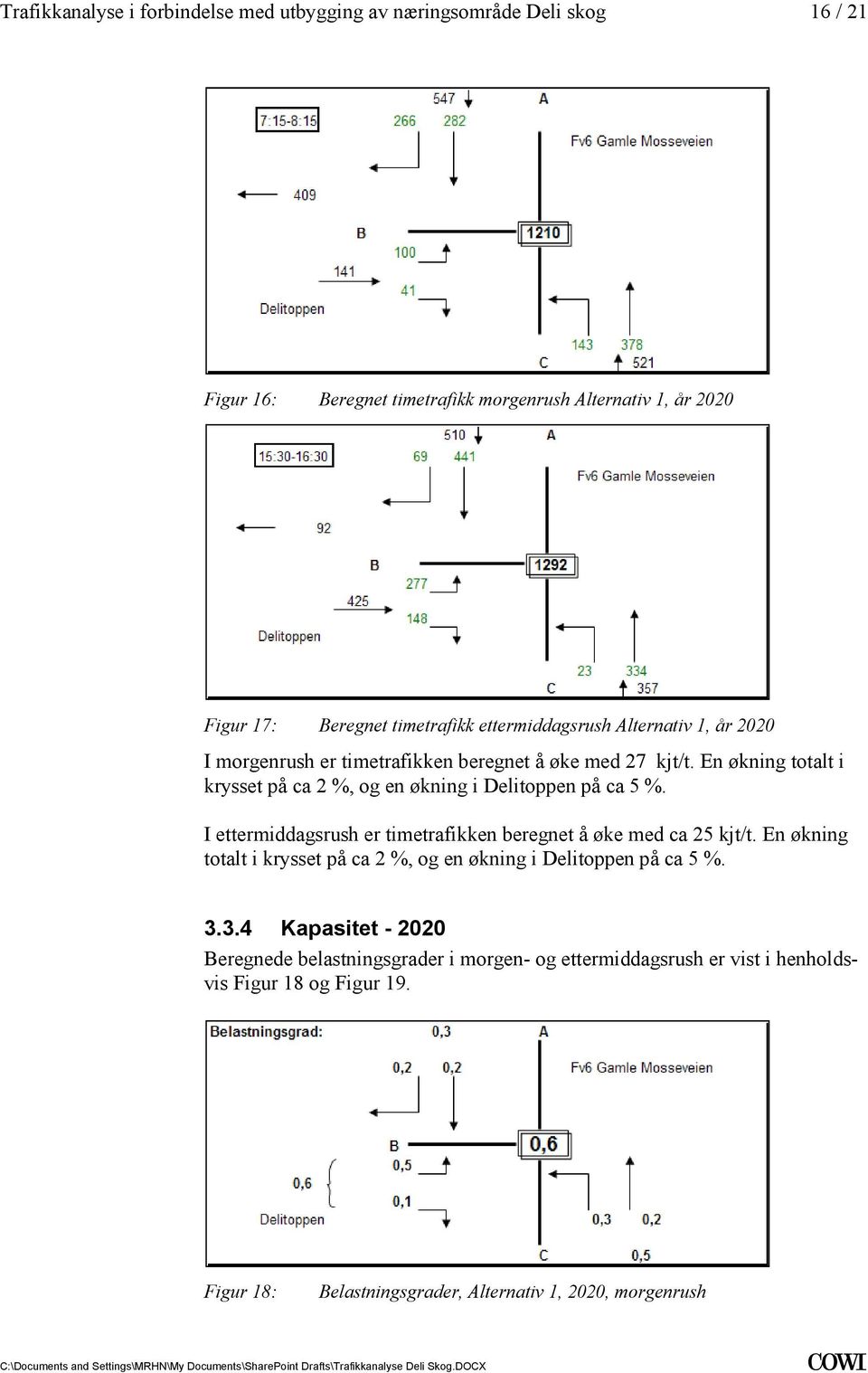 er timetrafikken beregnet å øke med ca 25 kjt/t En økning totalt i krysset på ca 2 %, og en økning i Delitoppen på ca 5 % 334 Kapasitet - 2020