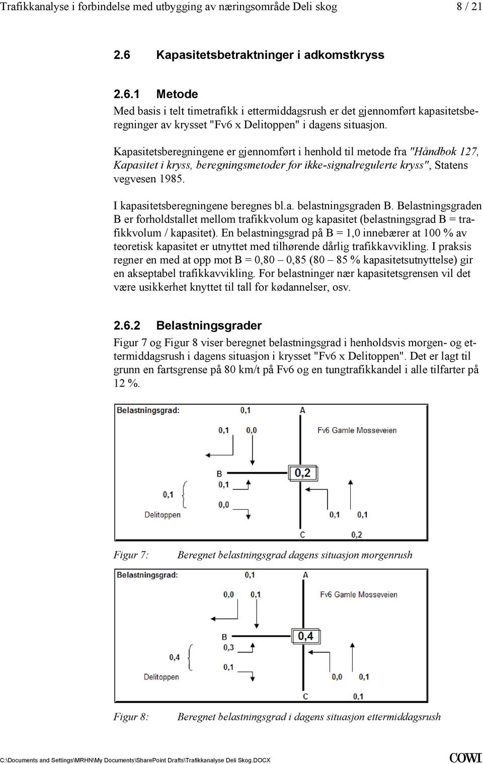 beregnes bla belastningsgraden B Belastningsgraden B er forholdstallet mellom trafikkvolum og kapasitet (belastningsgrad B = trafikkvolum / kapasitet) En belastningsgrad på B = 1,0 innebærer at 100 %