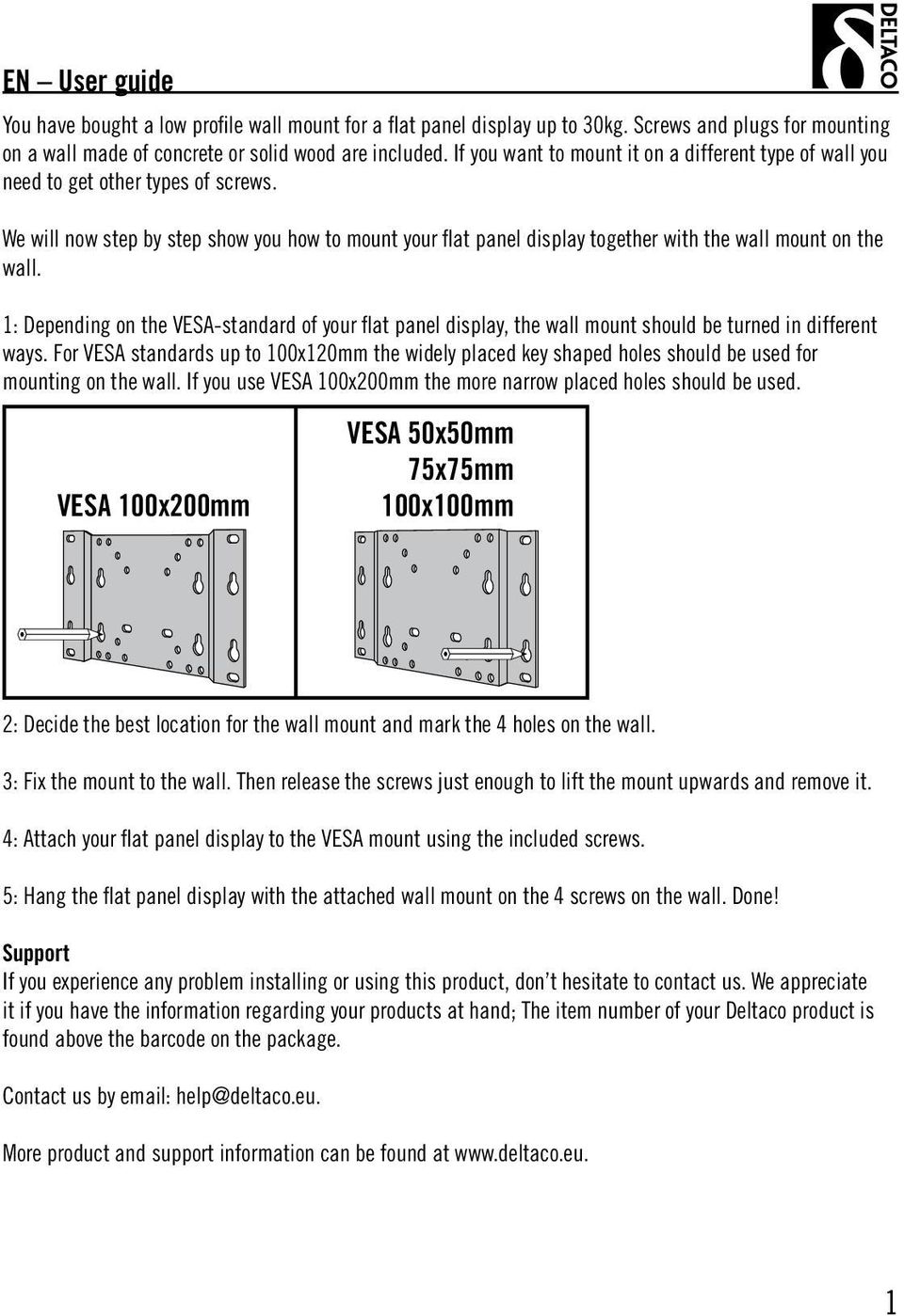 We will now step by step show you how to mount your flat panel display together with the wall mount on the wall.